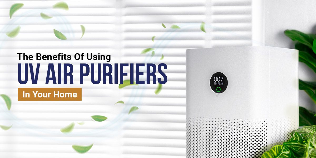 Benefits Of UV Air Purifiers