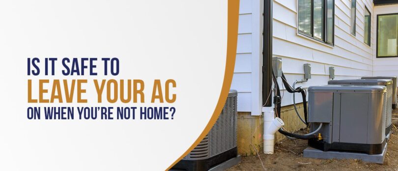 Safe to Leave Your AC On When You’re Not Home?