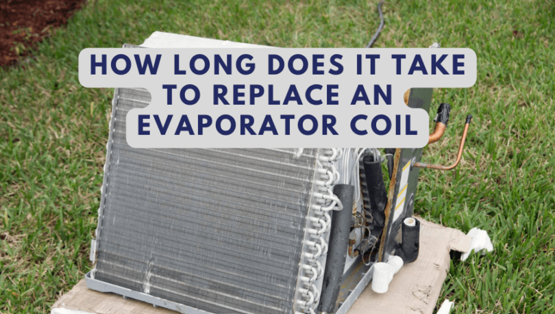 How Long Does It Take To Replace An Evaporator Coil