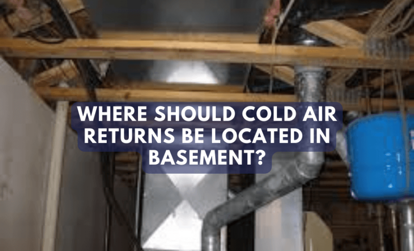 Where Should Cold Air Returns Be Located In Basement?