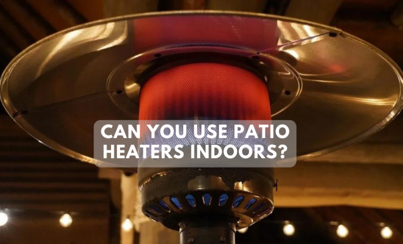Can You Use Patio Heaters Indoors