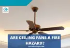Are Ceiling Fans A Fire Hazard?